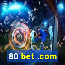 80 bet .com